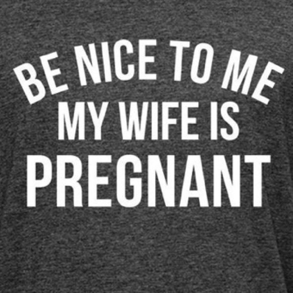 New tee “ Be nice to me my wife is pregnant “ - Picture 2 of 2